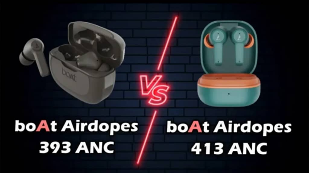BoAt Airdopes 393 ANC vs 413 ANC Difference